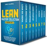 Lean Mastery: 8 Books in 1 – Master Lean Six Sigma & Build a Lean Enterprise, Accelerate Tasks with Scrum and Agile Project Management, Optimize with Kanban, and Adopt The Kaizen Mindset