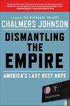 Dismantling the Empire: America's Last Best Hope (The American Empire Project)