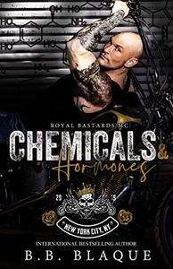 Chemicals and Hormones (dark, MC romance) #5 in the series (Royal Bastards MC: NYC)