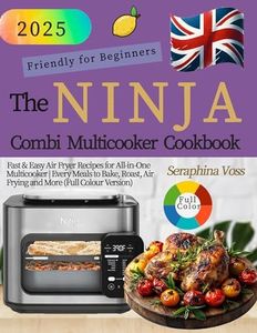 The UK Ninja Combi Cookbook: Fast & Easy Air Fryer Recipes for All-in-One Multicooker | Every Meals to Bake, Roast, Air Frying and More (Full Colour Version) (ninja all in one combi cookbook)