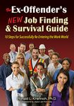 The Ex-Offender's New Job Finding and Survival Guide: 10 Steps for Successfully Re-Entering the Work World