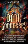 Dark Goddesses: Unlocking the Power