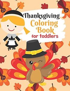 Thanksgiving Coloring Book for Toddlers: Thanksgiving Activity Book for Little Hands at the Kids Table: 1