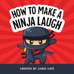 How to Make a Ninja Laugh: A Funny Ninja Story with Children's Karate and Martial Arts Jokes for Preschool Kids and Beginner Readers Ages 4-8 (How to Make Them Laugh)