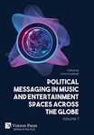 Political Messaging in Music and Entertainment Spaces across the Globe. Volume 1. (Series in Politics)