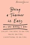 Being a Teacher is Easy, Teacher Notebook, Back to School, Teacher Journal, New Teacher Gift, Funny Teacher Journal: Notebook Lined / Journal Gift, 100 Pages, (6 x 9 in) Soft Cover, Matte Finish.