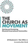 The Church as Movement: Starting and Sustaining Missional-Incarnational Communities