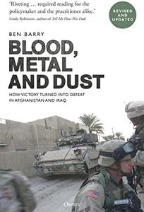 Blood, Metal and Dust: How Victory Turned into Defeat in Afghanistan and Iraq