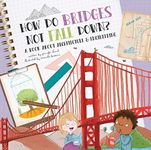 How Do Bridges Not Fall Down?: A Book About Architecture & Engineering