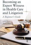 Becoming an Expert Witness in Health Care and Litigation: A Beginner's Guide