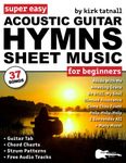 Super Easy Acoustic Guitar Hymns Sheet Music for Beginners: Guitar TAB, Chord Charts, Strum Patterns + Free Audio for 37 Praise and Worship Songs