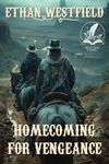 Homecoming for Vengeance: A Classic Western Adventure Novel (Legends of the Lawless Frontier)