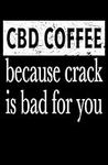CBD Coffee Because Crack Is Bad For