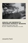 Amaza Lee Meredith Imagines Herself Modern: Architecture and the Black American Middle Class