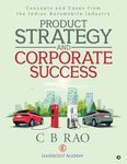 Product Strategy and Corporate Success: Concepts and Cases from the Indian Automobile Industry C B Rao