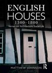 English Houses 1300-1800: Vernacular Architecture, Social Life