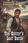 The Doctor's Last Battle: A Classic Western Adventure Novel (Guns and Justice in the West)