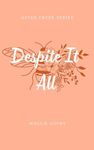 Despite It All: Aster Creek Series