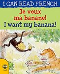 I Want my Banana/Je veux ma banane (I Can Read French)