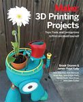 3D Printing Projects: Toys, Bots, T