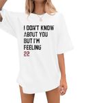 Country Concert Outfit Women I Don't Know About You But I'm Feeling 22 Letter Print Graphic T-Shirt, White, Small