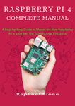 RASPBERRY PI 4 COMPLETE MANUAL: A Step-by-Step Guide to the New Raspberry Pi 4 and Set Up Innovative Projects