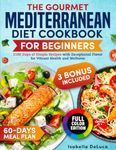 The Gourmet Mediterranean Diet Cookbook for Beginners: 2100 Days of Simple Recipes with Exceptional Flavor for Vibrant Health and Wellness