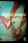 Digital Snaps: The New Face of Photography (International Library of Visual Culture Book 7)