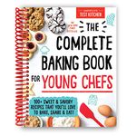 The Complete Baking Book for Young Chefs: 100+ Sweet and Savory Recipes that You'll Love to Bake, Share and Eat!