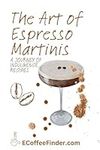 The Art of Espresso Martinis: A Journey of Indulgence Recipes