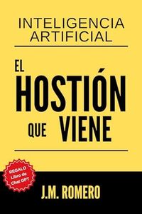Inteligencia Artificial: El HOSTIÓN que viene + Chat GPT 4 de OpenAI El Impacto de la IA en el Trabajo y en la vida. 2 guías : La IA no te va a quitar el trabajo; te lo va a quitar el que sepa usarla