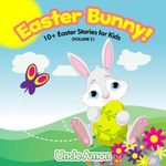 Easter Bunny!: 10+ Easter Stories for Kids (Easter Books for Kids Book 2)