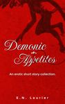 Demonic Appetites: An Erotic Short Story Collection