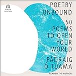 Poetry Unbound: 50 Poems to Open Yo