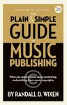 Randall D. Wixen: The Plain & Simple Guide to Music Publishing - 5th Edition - with a foreword by Tom Petty