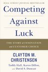 Competing Against Luck: The Story Of Innovation And Customer Choice