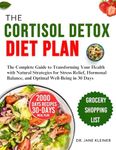 THE CORTISOL DETOX DIET PLAN: The Complete Guide to Transforming Your Health with Natural Strategies for Stress Relief, Hormonal Balance, and Optimal Well-Being in 30 Days