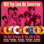 Will You Love Me Tomorrow: The Girl Groups Of The 50s & 60s [Double CD]