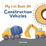 My 1st Book of Construction Vehicles: Construction Site book with Dump Trucks, Cranes, Diggers, Rollers, Dirt Machines, Forklifts (Toddlers and Kids Ages 3-5)