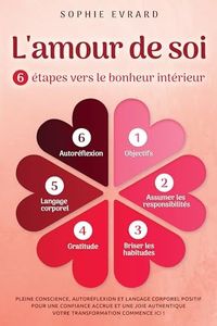 L'amour de soi - 6 étapes vers le bonheur intérieur: Pleine conscience, autoréflexion et langage corporel positif pour une confiance accrue et une joie authentique