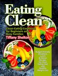 Eating Clean: Budget-Friendly Breakfast, Lunch & Dinner Recipes for Clean Eating Diet and Healthy Weight Loss. Clean-Eating Cookbook for Beginners and Busy Families