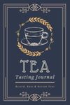 Tea Tasting Journal: Record, Rate & Review Teas | A Logbook to Document Brew Information & Tea Tasting Notes | Specialized Notebook for Tea Lovers, Enthusiasts & Sommeliers