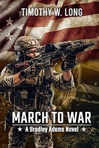 MARCH TO WAR: A Bradley Adams Story Book 2