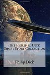 The Philip K. Dick Short Story Collection