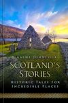 Scotland's Stories: Historic Tales for Incredible Places