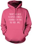 There's No Need to Repeat Yourself - Unisex Hoodie - Sarcastic Sarcasm Slogan Funny Grumpy M Pink