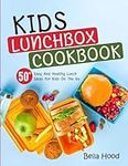 Kids Lunchbox Cookbook: 50 Easy And