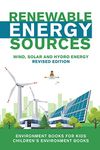 Renewable Energy Sources - Wind, Solar and Hydro Energy Revised Edition: Environment Books for Kids Children's Environment Books