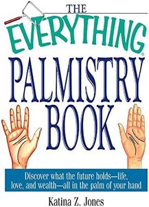 The Everything Palmistry Book: Discover What the Future Holds--Life, Love, and Wealth--All in the Palm of Your Hand (Everything® Series)