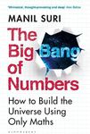 The Big Bang of Numbers: How to Build the Universe Using Only Maths